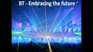 BT - Embracing the future (HQ audio)