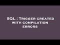 SQL : Trigger created with compilation errors
