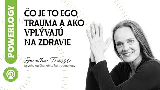 Dorothe Trassl: Čo je to ego, trauma a ako vplývajú na zdravie / The Powerlogy Podcast