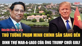 Thủ tướng Phạm Minh Chính sẵn sàng đến dinh thự Mar-a-Lago của ông Trump chơi golf