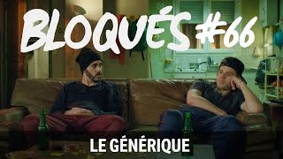 Bloqués #66 - Le générique