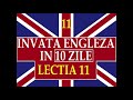 invata engleza invata engleza in 10 zile lectia 11