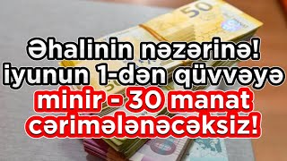 Əhalinin nəzərinə! - iyunun 1-dən qüvvəyə minir - 30 manat cərimələnəcəksiz!