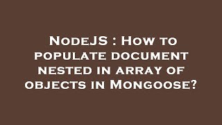 NodeJS : How to populate document nested in array of objects in Mongoose?