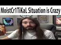 MoistCr1TiKaL Situation is Crazy