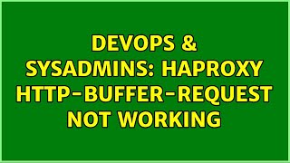DevOps & SysAdmins: Haproxy http-buffer-request not working