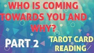 ആരാണ് നിങ്ങളുടെ അടുത്തേക്ക് വരുന്നത് എന്തിന്?/ who is coming towards you and why? PART 2