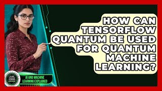 How Can TensorFlow Quantum Be Used For Quantum Machine Learning? - AI and Machine Learning Explained
