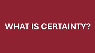 What is certainty? | The Human Mind #8