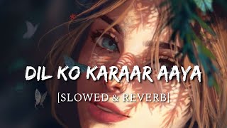 Dil Ko Karaar Aaya [Slowed + Reverb] | Smart Lyrics