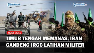 KONFLIK Timur Tengah Memanas, Iran Gandeng IRGC Latihan Militer di Teluk Persia