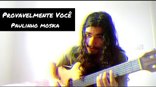 Provavelmente Você - Paulinho Moska(Mahuike)