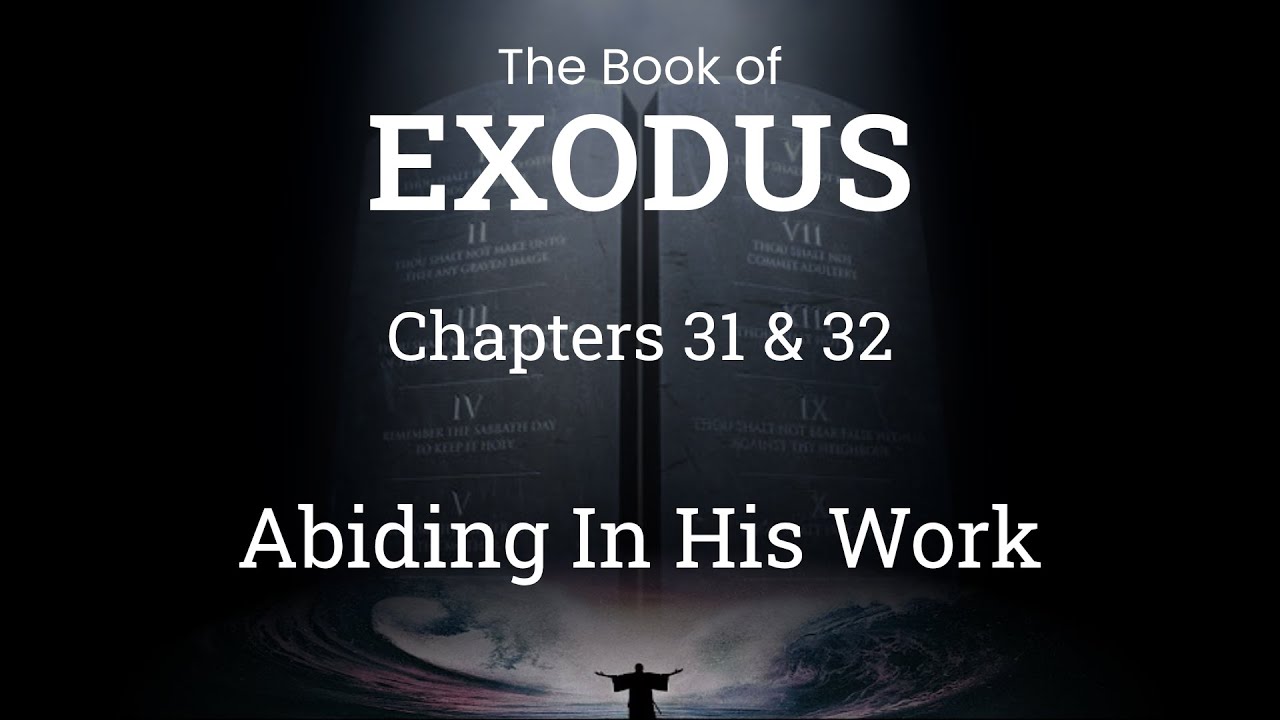 Abiding In His Work The Book Of Exodus Chapters 31 32 Bible Study