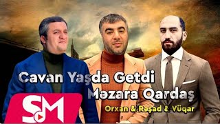 Resad & Vuqar & Orxan - Cavan Yasda Getdi Mezara Qardas (Meyxana Remix)