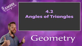 4-2 Angles of Triangles | Geometry | Ember Learning Labs