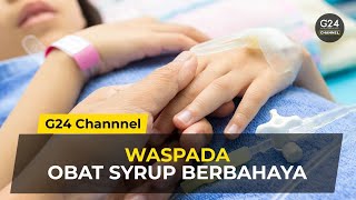 WASPADA BEBERAPA OBAT SYRUP BERBAHAYA UNTUK ANAK