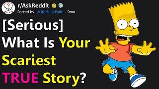 People Tell Their Scariest TRUE Stories Ever (r/AskReddit)