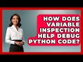 How Does Variable Inspection Help Debug Python Code? - Python Code School