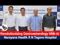 Revolutionizing Gastroenterology With AI | Narayana Health R N Tagore Hospital