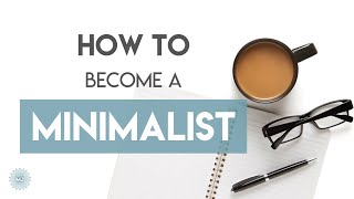 How to Become A Minimalist - Getting Started