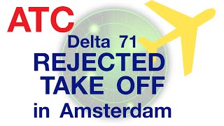 ATC: Delta 71 REJECTED TAKEOFF at Amsterdam