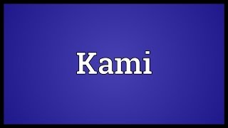 Kami Meaning