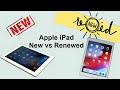 Apple iPad Comparing New to Renewed or Refurbished