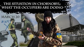 THE SITUATION IN CHORNOBYL: WHAT THE OCCUPIERS ARE DOING