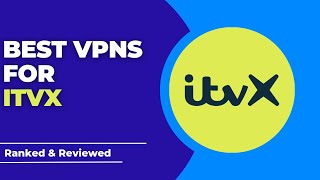 Best VPNs for ITVX - Ranked & Reviewed for 2023