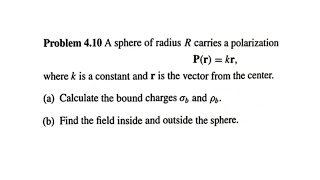 Griffiths Problem 4.10 - A sphere of radius R carries a polarization P(r) = kr