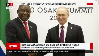 SUA ACUZĂ AFRICA DE SUD CĂ SPRIJINĂ RUSIA_Știri B1_12 mai 2023