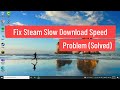 Fix Steam Slow Download Speed Problem (Solved)