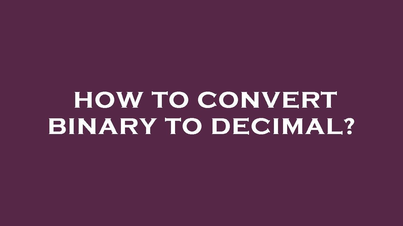How To Convert Binary To Decimal Youtube
