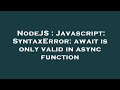 NodeJS : Javascript: SyntaxError: await is only valid in async function