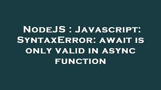 NodeJS : Javascript: SyntaxError: await is only valid in async function