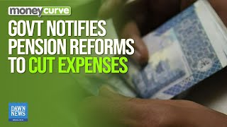 Govt Notifies Pension Reforms To Cut Expenses | Dawn News English