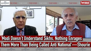 ‘Modi Doesn’t Understand Sikhs, Nothing Enrages Them More Than Being Called Anti National‘—Shourie