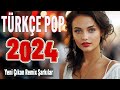 🎵 TÜRKÇE POP ŞARKILAR REMİX 2024 ⚡ En Yeni Pop Şarkılar 2024 ️🎶 En Güzel Şarkılar 🔊