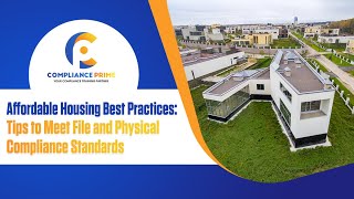 Affordable Housing Best Practices Tips to Meet File and Physical Compliance Standards