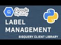 Google BigQuery Tutorial: Add, Update, Delete Labels With BigQuery API Using Python