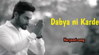 Dabya Ni Karde (Full Song) | Ndee Kundu | Bintu Pabra | Ft Parmish Verma | New Haryanvi Songs