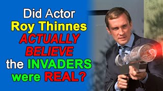 Did ROY THINNES Actually Believe THE INVADERS Were REAL?