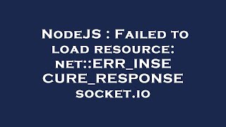 NodeJS : Failed to load resource: net::ERR_INSECURE_RESPONSE socket.io