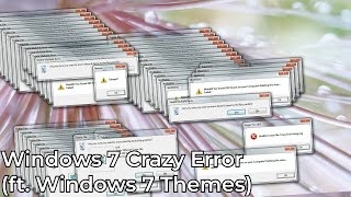 Windows 7 Crazy Error (Multi Themes ver.)