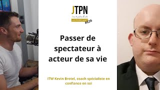 #225: De spectateur à acteur de sa vie (ITW Kevin Brotel coach spécialiste en confiance en soi)