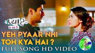 Yeh Pyaar Nahin Toh Kya Hai_ Full Video Song_ 2018