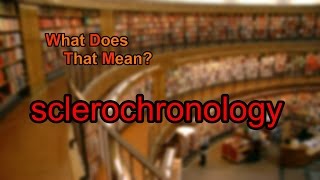 What does sclerochronology mean?