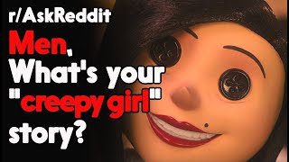 Men, What's your "creepy girl" story? r/AskReddit Reddit Stories  | Top Posts