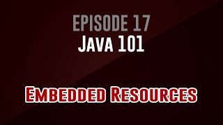 [Java 101] Episode 17: Embedded Resources