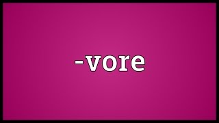 -vore Meaning